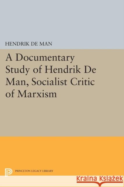 A Documentary Study of Hendrik de Man, Socialist Critic of Marxism Hendrik De Man Peter Dodge 9780691602578 Princeton University Press - książka