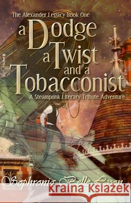 A Dodge, a Twist, and a Tobacconist: A Steampunk Literary Tribute Adventure Sophronia Belle Lyon 9780615840284 Findley Family Video Publications - książka