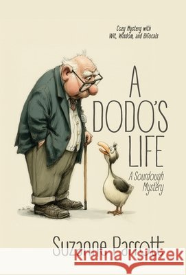 A Dodo's Life: A Sourdough Mystery: Cozy Mystery with Wit, Wisdom, and Bifocals Suzanne Parrott 9781960350084 Parrott Productions - książka