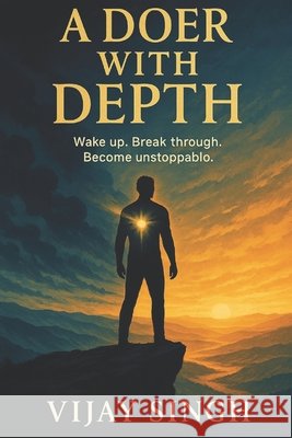 A Doer with Depth: Unlocking Relentless Motivation, Unshakable Health, and Limitless Wealth Singh, Vijay 9798287954017 Independently Published - książka