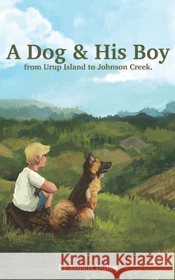A Dog and His Boy: From Urup Island to Johnson Creek Robert Dillon 9781790784080 Independently Published - książka