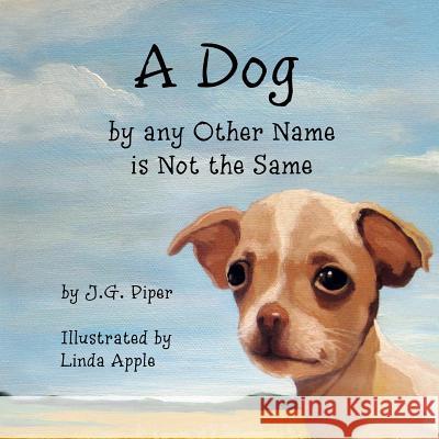 A Dog by any Other Name is Not the Same Apple, Linda 9781530883882 Createspace Independent Publishing Platform - książka