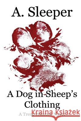 A Dog in Sheep's Clothing A. Sleeper 9780991366729 A. Sleeper Books - książka