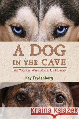 A Dog in the Cave: The Wolves Who Made Us Human Kay Frydenborg 9780544286566 Hmh Books for Young Readers - książka