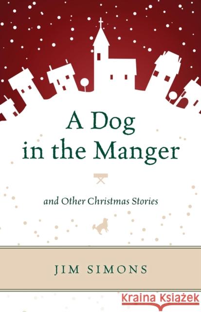 A Dog in the Manger and Other Christmas Stories Jim Simons 9781442241831 Rowman & Littlefield Publishers - książka