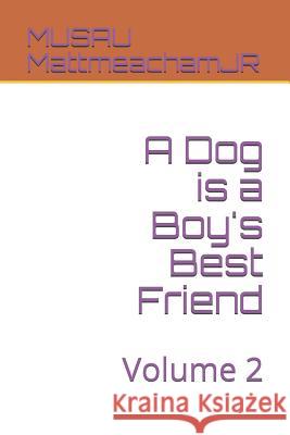 A Dog is a Boy's Best Friend: Volume 2 Musau Mattmeachamjr 9781077349186 Independently Published - książka