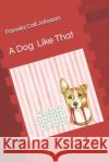 A Dog Like That Pamela Call Johnson 9781724421494 Createspace Independent Publishing Platform