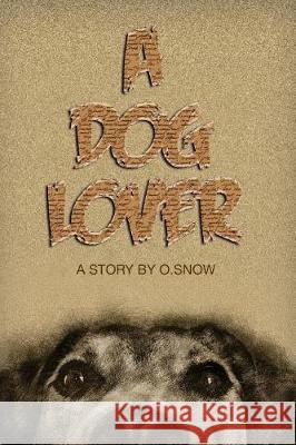 A Dog Lover O. Snow 9781720999720 Createspace Independent Publishing Platform - książka