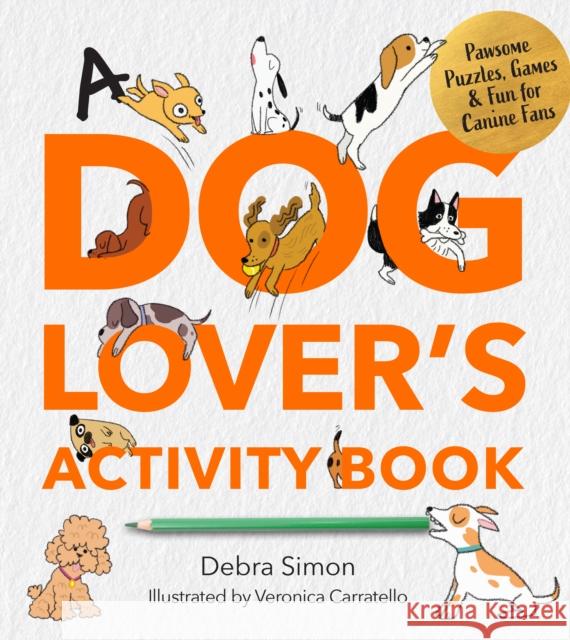 A Dog Lover's Activity Book: Pawsome Puzzles, Games & Fun for Canine Fans Debra Simon 9780760397824 Walter Foster Publishing - książka