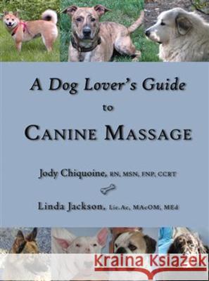 A Dog Lover's Guide to Canine Massage Jody Chiquoine Linda Jackson 9780972919173 Satya House Publications - książka