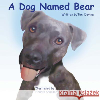 A Dog Named Bear Toni Devine Dennis Arneson 9781532743641 Createspace Independent Publishing Platform - książka