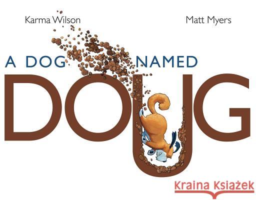 A Dog Named Doug Karma Wilson Matt Myers 9781442449312 Margaret K. McElderry Books - książka