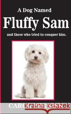 A Dog Named Fluffy Sam Carol Perkins 9781540558626 Createspace Independent Publishing Platform - książka