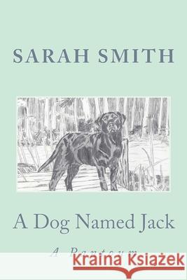 A Dog Named Jack: A Pantoum Sarah Smith 9781540762092 Createspace Independent Publishing Platform - książka