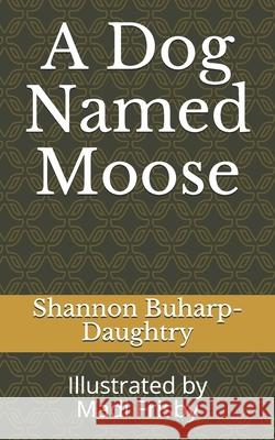 A Dog Named Moose Madi Frisby Shannon Buharp-Daughtry 9781701368118 Independently Published - książka