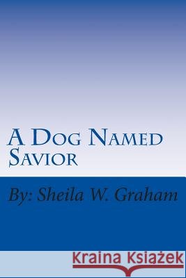 A Dog Named Savior Sheila W. Graham 9781515223979 Createspace - książka