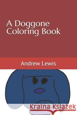 A Doggone Coloring Andrew W. Lewis 9781796737820 Independently Published - książka