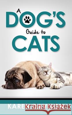 A Dog's Guide to Cats Karen Davison Bob Th Louis Darvid 9781539503040 Createspace Independent Publishing Platform - książka