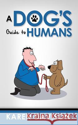 A Dog's Guide to Humans Karen Davison Bob Th 9781492841951 Createspace - książka