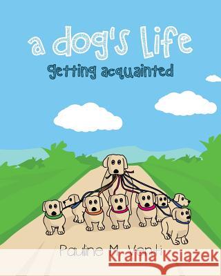 A Dog's Life: Getting Acquainted Pauline M. Venti 9780984782840 Careercup - książka