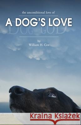 A Dog's Love: The unconditional love of William H. Cox 9781734279023 Rusty Iron Ranch LLC - książka