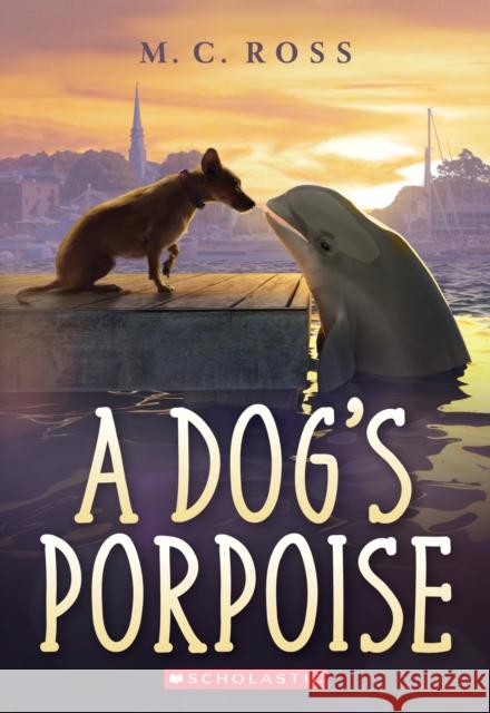 A Dog's Porpoise M C Ross 9781338263978 Scholastic US - książka