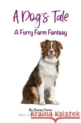 A Dog's Tale: A Furry Farm Fantasy Curry, Susan 9780944176061 Across Ocean Books - książka