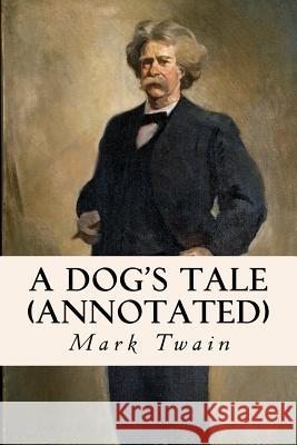 A Dog's Tale (annotated) Twain, Mark 9781522952824 Createspace Independent Publishing Platform - książka