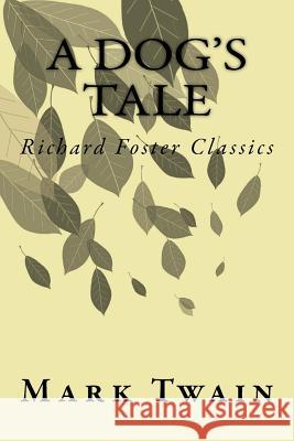 A Dog's Tale (Richard Foster Classics) Mark Twain 9781523963089 Createspace Independent Publishing Platform - książka