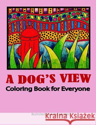 A Dog's View Coloring Book for Everyone Anne Manera 9781977510600 Createspace Independent Publishing Platform - książka