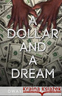 A Dollar And A Dream Dwayne E. Colon 9781718648791 Createspace Independent Publishing Platform - książka