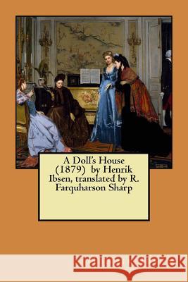 A Doll's House (1879) by Henrik Ibsen, translated by R. Farquharson Sharp Sharp, R. Farquharson 9781975835453 Createspace Independent Publishing Platform - książka