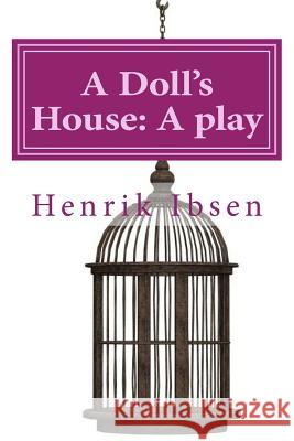 A Doll's House: A play by Henrik Ibsen Archer, William 9781540811035 Createspace Independent Publishing Platform - książka