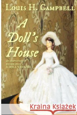 A Doll's House: An adaptation of Henrick Ibsen's work Campbell, Louis 9781519759245 Createspace Independent Publishing Platform - książka