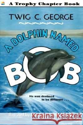 A Dolphin Named Bob Twig C. George Christine Herman Merrill 9780064420792 HarperTrophy - książka