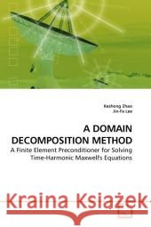 A DOMAIN DECOMPOSITION METHOD : A Finite Element Preconditioner for Solving Time-Harmonic Maxwell's Equations Zhao, Kezhong 9783639185928 VDM Verlag Dr. Müller - książka