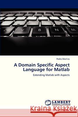 A Domain Specific Aspect Language for MATLAB Martins Pedro 9783659324987 LAP Lambert Academic Publishing - książka