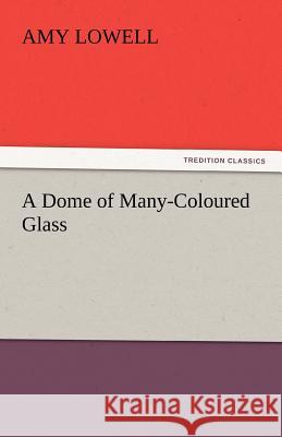 A Dome of Many-Coloured Glass  9783842436947 tredition GmbH - książka