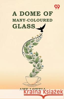 A Dome Of Many-Coloured Glass Amy Lowell 9789373400594 Double 9 Books - książka