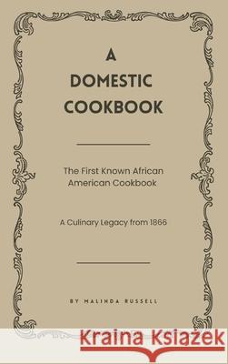 A Domestic Cookbook: The First Known African American Cookbook - A Culinary Legacy from 1866 Malinda Russell 9781667306445 Antiquarius - książka