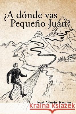 ¿A dónde vas Pequeño Juan? Rocha, José María 9781643345154 Page Publishing, Inc - książka