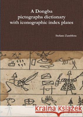 A Dongba pictographs dictionary with iconographic index plates Zamblera, Stefano 9780244066680 Lulu.com - książka