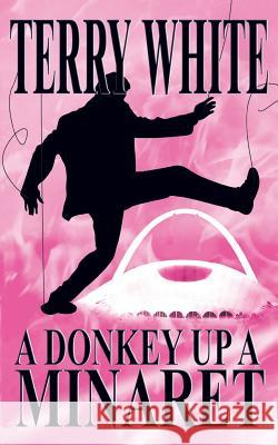 A Donkey Up A Minaret Terry White 9781785078705 New Generation Publishing - książka