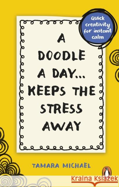 A Doodle a Day Keeps the Stress Away: Quick creativity for instant calm Tamara, Art Teacher and Artist Michael 9781529915495 Ebury Publishing - książka