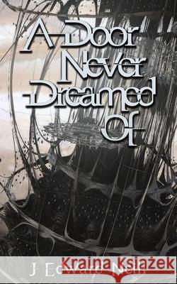 A Door Never Dreamed Of J Edward Neill 9781516971831 Createspace Independent Publishing Platform - książka