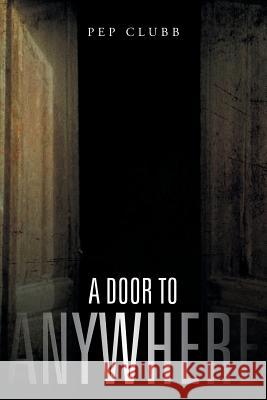 A Door to Anywhere Pep Clubb 9781466999244 Trafford Publishing - książka