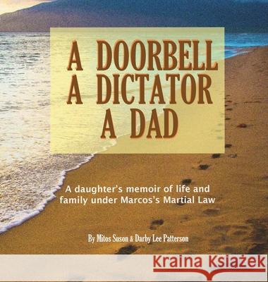 A Doorbell, A Dictator, A Dad: A daughter's memoir of life and family under Marcos' Martial Law Suson, Mitos 9781716923821 Lulu.com - książka