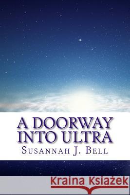 A Doorway into Ultra Bell, Susannah J. 9781537034034 Createspace Independent Publishing Platform - książka