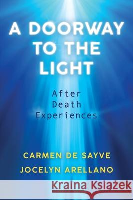 A Doorway to the Light: After Death Experiences Carmen d Jocelyn Arellano 9781786772688 White Crow Books - książka