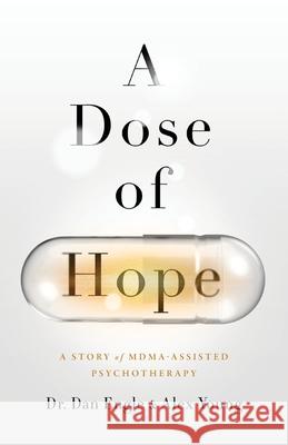 A Dose of Hope: A Story of MDMA-Assisted Psychotherapy Dan Engle Alex Young 9781544521022 Lioncrest Publishing - książka